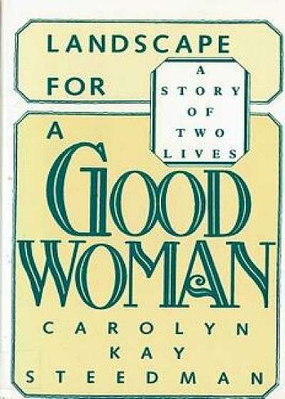 Landscape for a Good Woman: A Story of Two Lives, Paperback/Carolyn Kay Steedman
