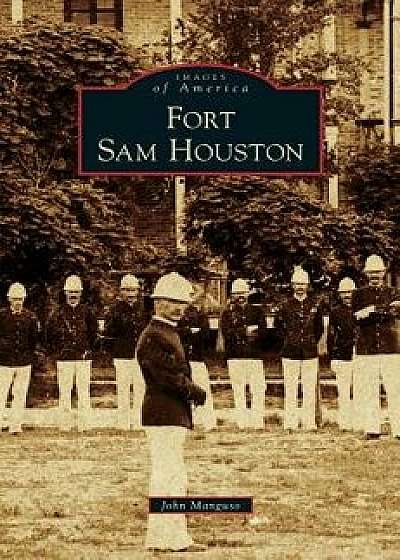 Fort Sam Houston, Hardcover/John Manguso