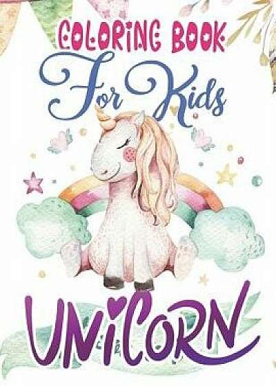 Unicorn Coloring Book for Kids: The Really Cute & Best Relaxing Activity Colouring Books for Kids 2018 (My Gorgeous Beautiful Fantasy Creature Pony Ho, Paperback/Magical Unicorn Press