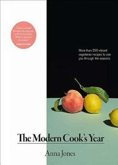 Modern Cook's Year: More Than 250 Vibrant Vegetarian Recipes to See You Through the Seasons, Hardcover/Anna Jones