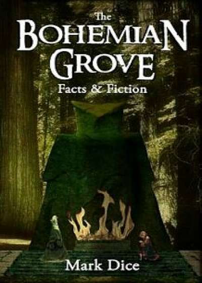 The Bohemian Grove: Facts & Fiction, Paperback/Mark Dice