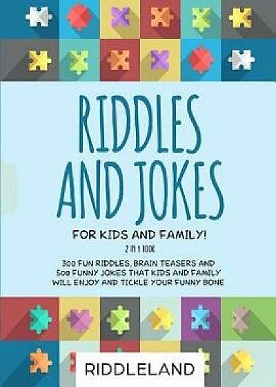 Riddles and Jokes for Kids and Family: 300 Fun Riddles, Brain Teasers and 500 Funny Jokes That Kids and Family Will Enjoy and Tickle Your Funny Bone -, Paperback/Riddleland