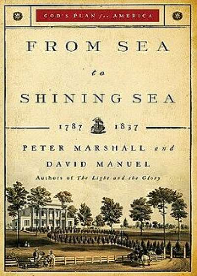 From Sea to Shining Sea: 1787-1837, Paperback/Peter Marshall
