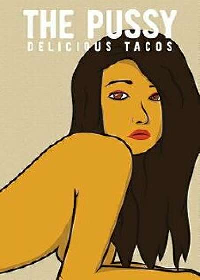 The Pussy, Paperback/Delicious Tacos