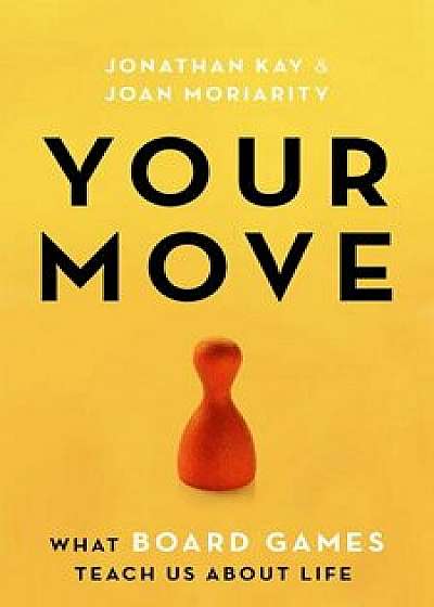 Your Move: What Board Games Teach Us about Life, Paperback/Jonathan Kay