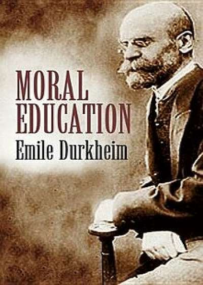 Moral Education, Paperback/Emile Durkheim