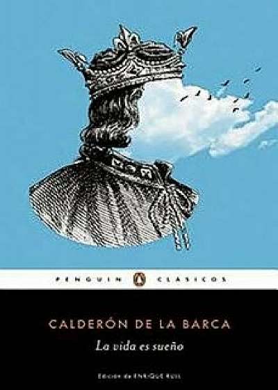 La Vida Es Sue o / Life Is a Dream, Paperback/Pedro Calderon De La Barca