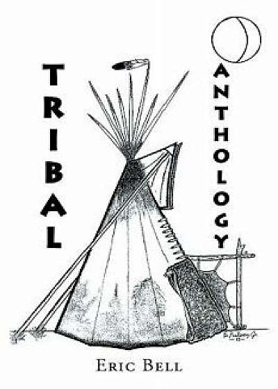 Tribal Anthology, Paperback/Eric Bell