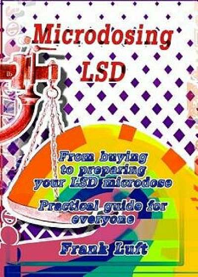 Microdosing LSD: From Buying to Preparing Your LSD Microdose. Practical Guide for Everyone, Paperback/Frank Luft