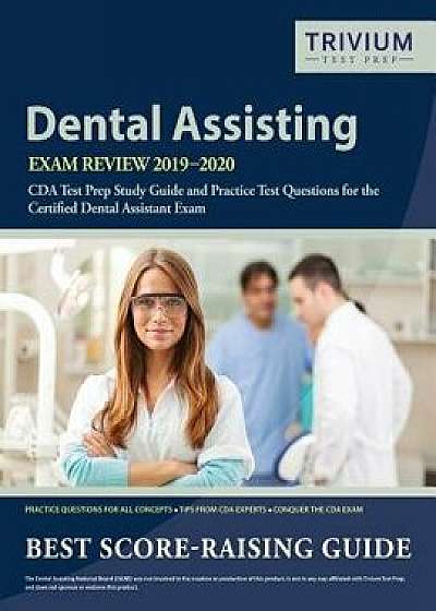 Dental Assisting Exam Review 2019-2020: CDA Test Prep Study Guide and Practice Test Questions for the Certified Dental Assistant Exam, Paperback/Trivium Dental Exam Prep Team