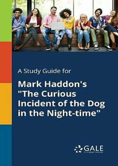 A Study Guide for Mark Haddon's "The Curious Incident of the Dog in the Night-time, Paperback/Cengage Learning Gale