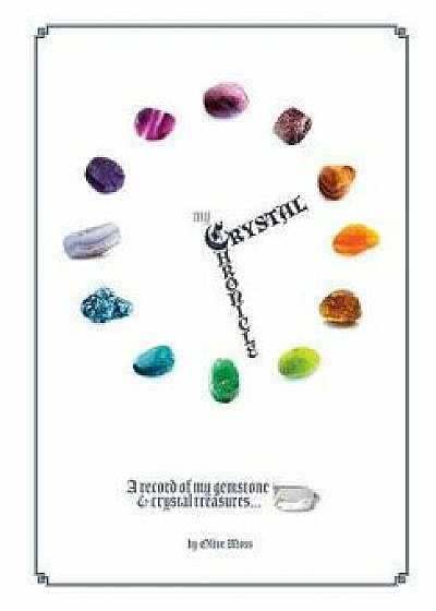 Coperta cărții My Crystal Chronicle: A record of my Gemstone and Crystal Treasures, Paperback/Olive Moss
