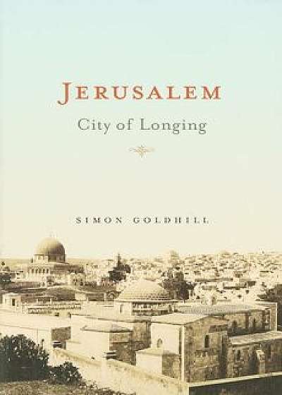 Jerusalem: City of Longing, Paperback/Simon Goldhill