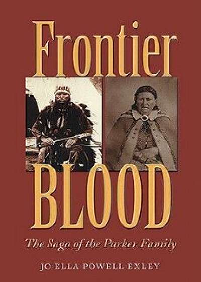 Frontier Blood: The Saga of the Parker Family, Paperback/Jo Ella Powell Exley