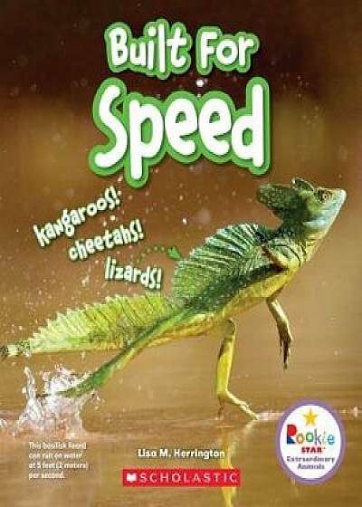 Built for Speed: Kangaroos! Cheetahs! Lizards! (Rookie Star: Extraordinary Animals), Paperback/Lisa M. Herrington