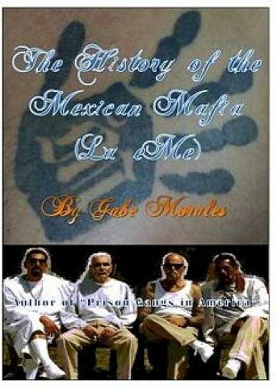 The History of the Mexican Mafia (La Eme), Paperback/MR Gabe Morales