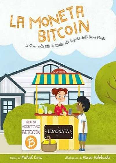 La Moneta Bitcoin: La Storia della Cittŕ di Bitville alla Scoperta della Buona Moneta, Paperback/Michael Caras