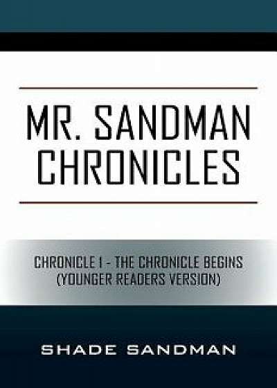 Mr. Sandman Chronicles: Chronicle 1 - The Chronicle Begins (Younger Readers Version), Paperback/Shade Sandman