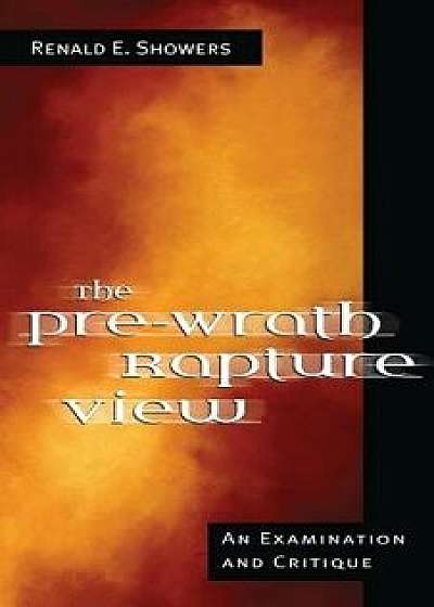 The Pre-Wrath Rapture View, Paperback/Renald E. Showers