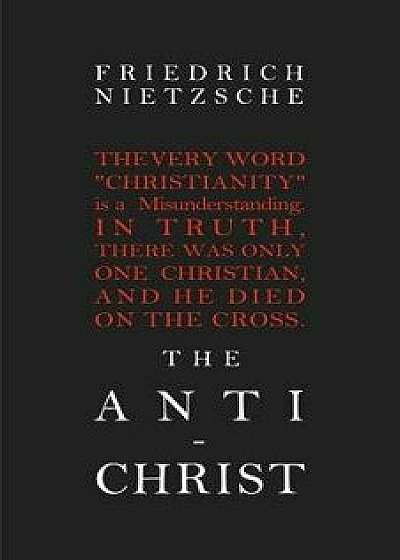The Anti-Christ, Paperback/Friedrich Wilhelm Nietzsche