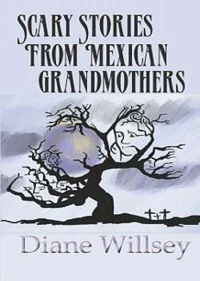 Scary Stories From Mexican Grandmothers, Paperback/Diane Willsey