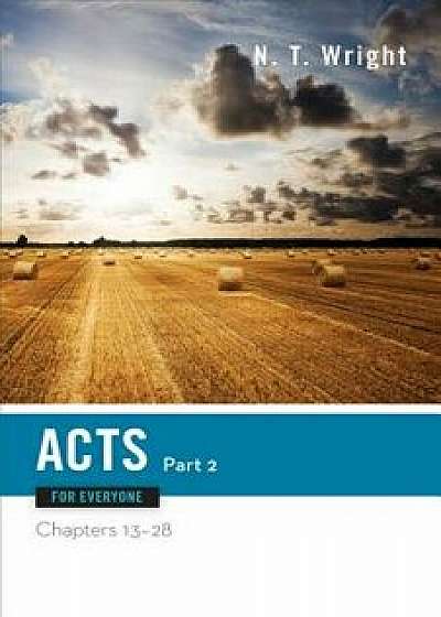 Acts for Everyone, Part Two: Chapters 13-28, Paperback/N. T. Wright