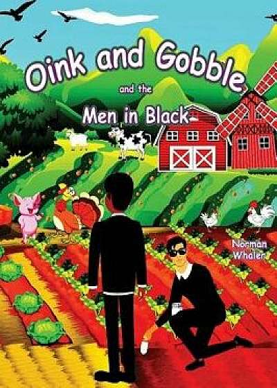 Oink and Gobble and the Men in Black, Hardcover/Norman Whaler