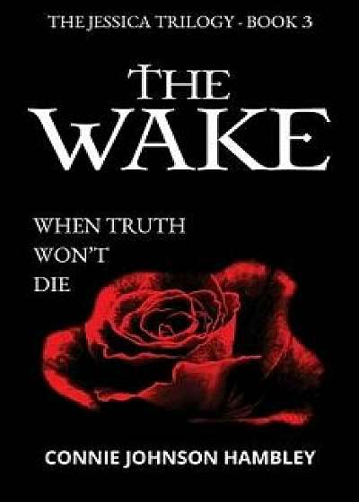 The Wake: When Truth Won't Die, Paperback/Connie Johnson Hambley