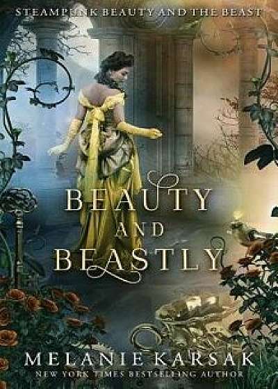 Beauty and Beastly: Steampunk Beauty and the Beast, Paperback/Melanie Karsak