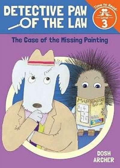 The Case of the Missing Painting (Detective Paw of the Law: Time to Read, Level 3), Hardcover/Dosh Archer