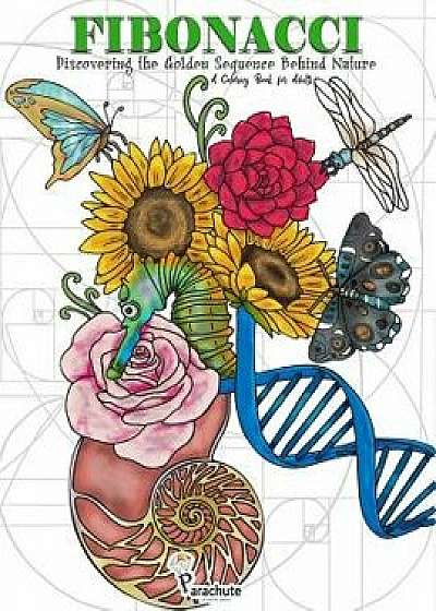 Fibonacci: Discovering the Golden Sequence Behind Nature: A Coloring Book for Adults, Paperback/Parachute Coloring Books