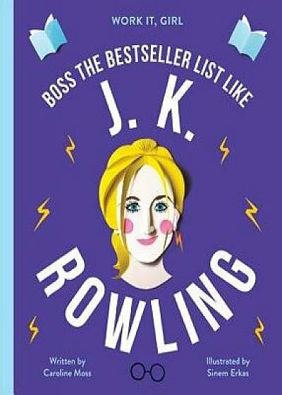 J. K. Rowling: Boss the Bestseller List Like, Hardcover/Caroline Moss