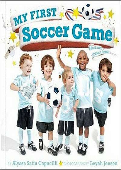 My First Soccer Game: A Book with Foldout Pages, Hardcover/Alyssa Satin Capucilli