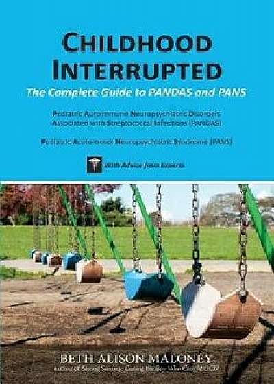 Childhood Interrupted: The Complete Guide to Pandas and Pans, Paperback/Beth Alison Maloney