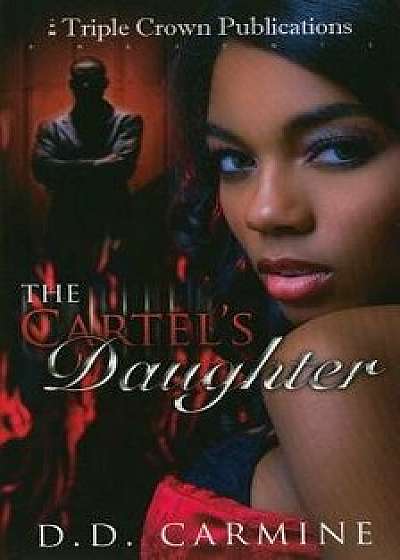 The Cartel's Daughter, Paperback/D. D. Carmine