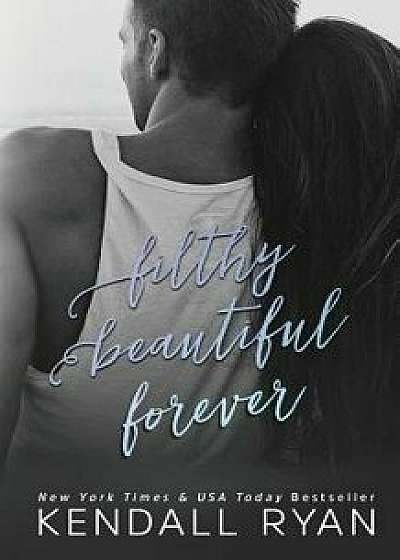 Filthy Beautiful Forever, Paperback/Kendall Ryan