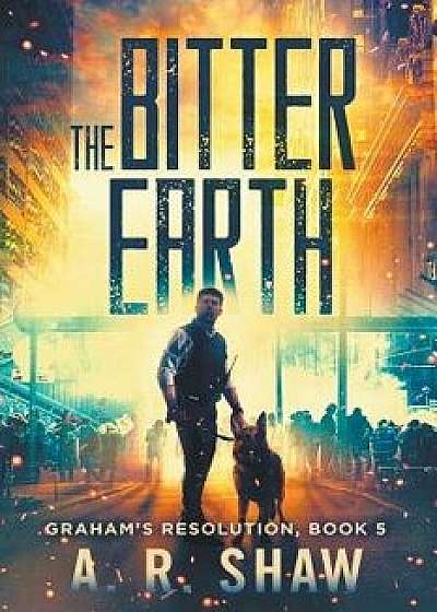 The Bitter Earth: A Post Apocalyptic Thriller, Paperback/A. R. Shaw