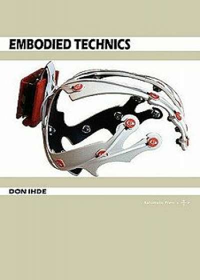Embodied Technics, Paperback/Don Ihde