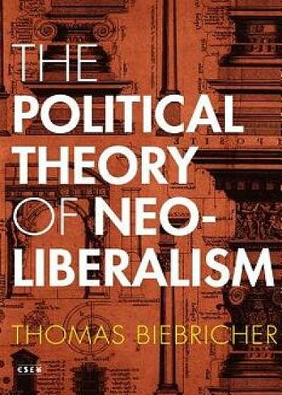 The Political Theory of Neoliberalism, Hardcover/Thomas Biebricher