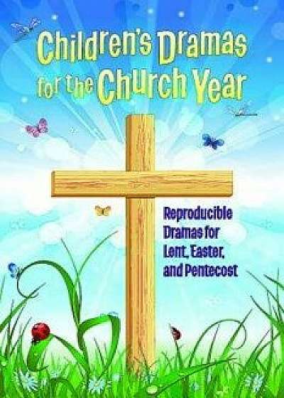 Children's Dramas for the Church Year: Reproducible Dramas for Lent, Easter, and Pentecost, Paperback/Linda Ray Miller
