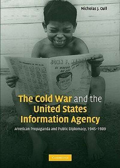 The Cold War and the United States Information Agency: American Propaganda and Public Diplomacy, 1945-1989, Paperback/Nicholas J. Cull