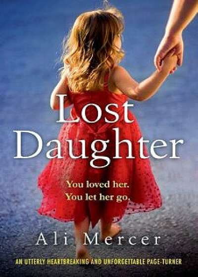 Lost Daughter: An utterly heartbreaking and unforgettable page-turner, Paperback/Ali Mercer