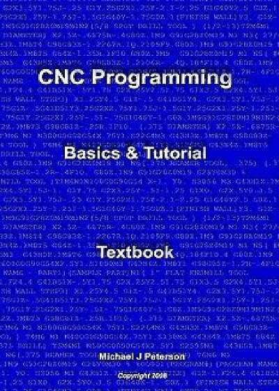 Cnc Programming: Basics & Tutorial Textbook, Paperback/Michael J. Peterson
