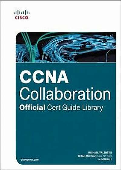 CCNA Collaboration Official Cert Guide Library (Exams CICD 210-060 and CIVND 210-065), Hardcover/Michael H. Valentine
