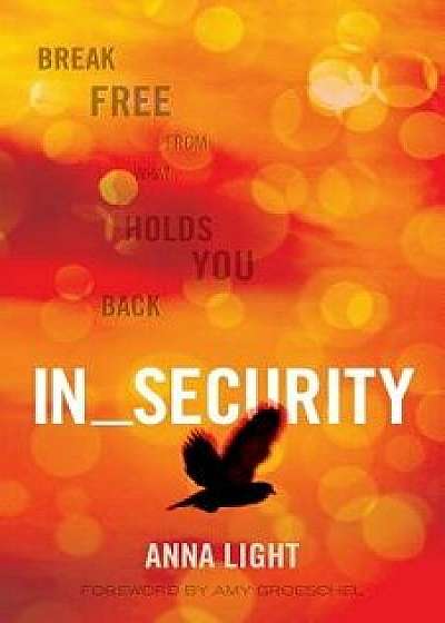 In_security: Break Free from What Holds You Back, Paperback/Anna Light