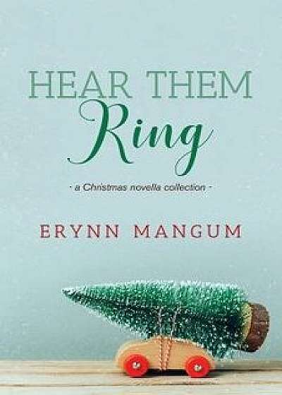 Hear Them Ring: -A Christmas Novella Collection-, Paperback/Erynn Mangum