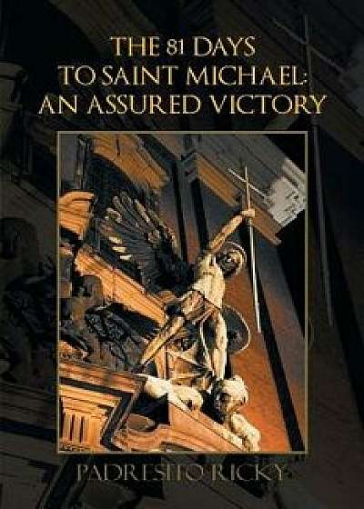 The 81 Days to Saint Michael: An Assured Victory: An Assured Victory, Paperback/Padresito Ricky