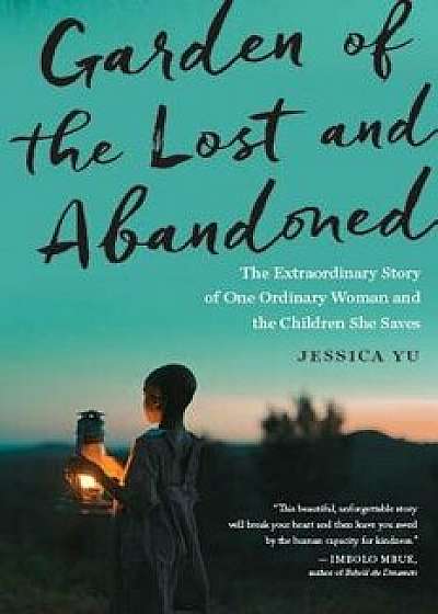 Garden of the Lost and Abandoned: The Extraordinary Story of One Ordinary Woman and the Children She Saves, Paperback/Jessica Yu