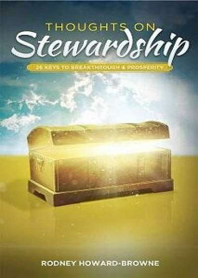 Thoughts on Stewardship: 26 Keys to Breakthrough & Prosperity, Paperback/Rodney Howard-Browne