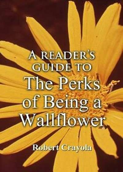 A Reader's Guide to the Perks of Being a Wallflower, Paperback/Robert Crayola